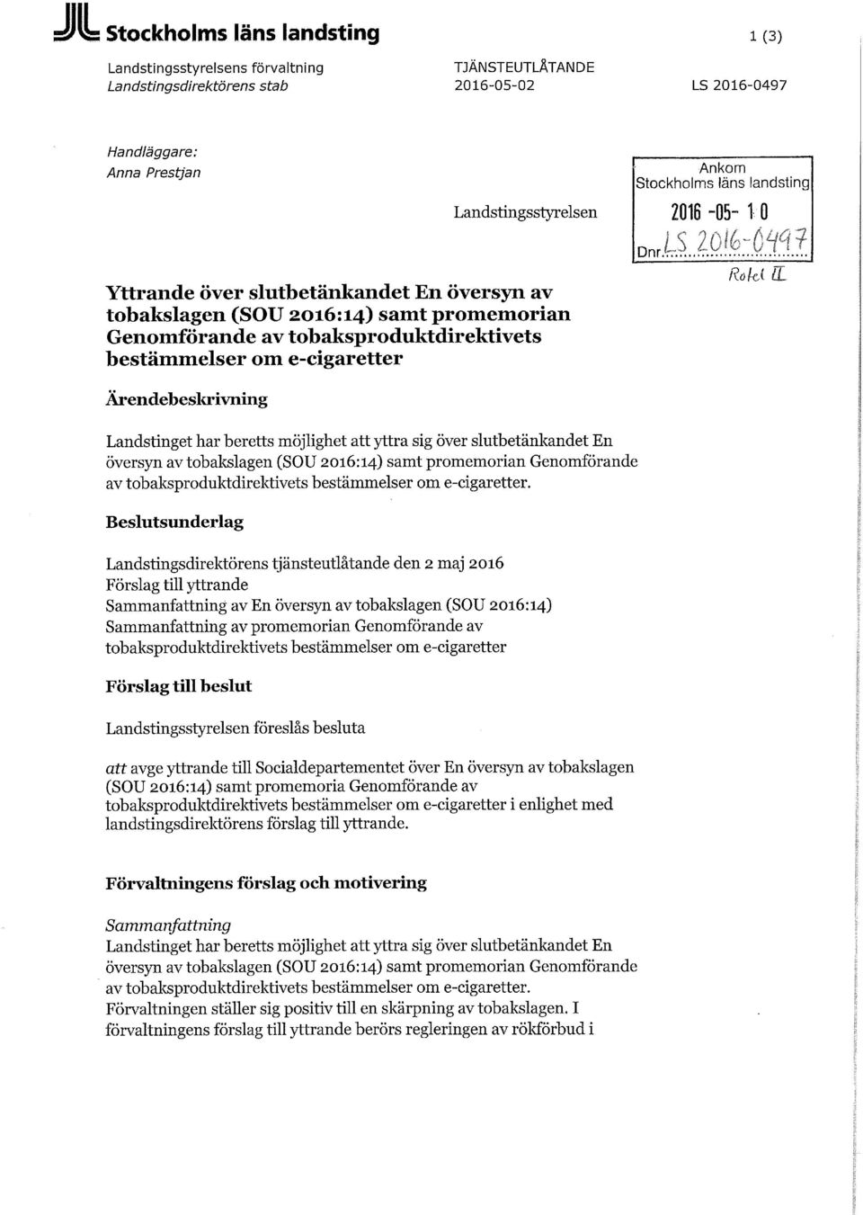 Ärendebeskrivning Landstinget har beretts möjlighet att yttra sig över slutbetänkandet En översyn av tobakslagen (SOU 2016:14) samt promemorian Genomförande av tobaksproduktdirektivets bestämmelser