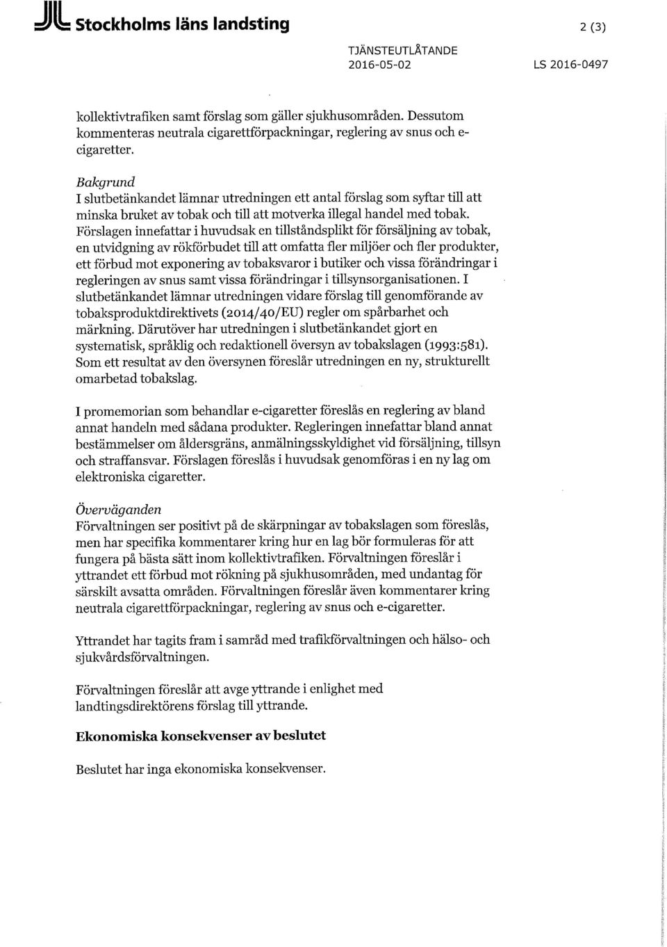Bakgrund I slutbetänkandet lämnar utredningen ett antal förslag som syftar till att minska bruket av tobak och till att motverka illegal handel med tobak.