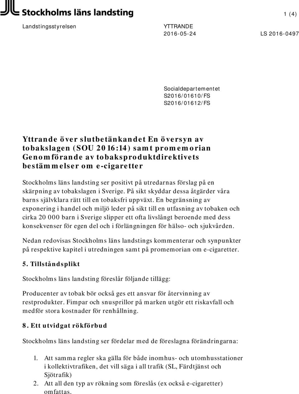 På sikt skyddar dessa åtgärder våra barns självklara rätt till en tobaksfri uppväxt.