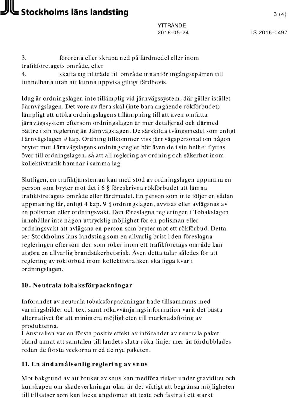Idag är ordningslagen inte tillämplig vid järnvägssystem, där gäller istället Järnvägslagen.