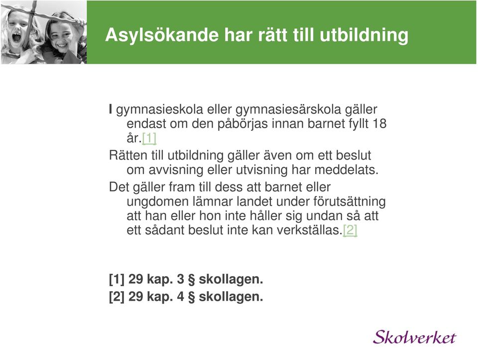 [1] Rätten till utbildning gäller även om ett beslut om avvisning eller utvisning har meddelats.