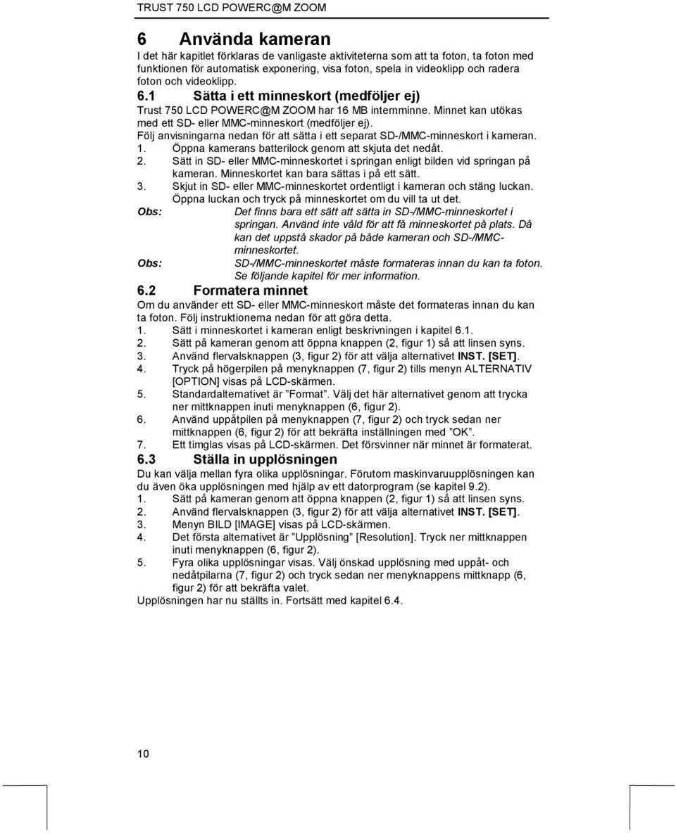Följ anvisningarna nedan för att sätta i ett separat SD-/MMC-minneskort i kameran. 1. Öppna kamerans batterilock genom att skjuta det nedåt. 2.