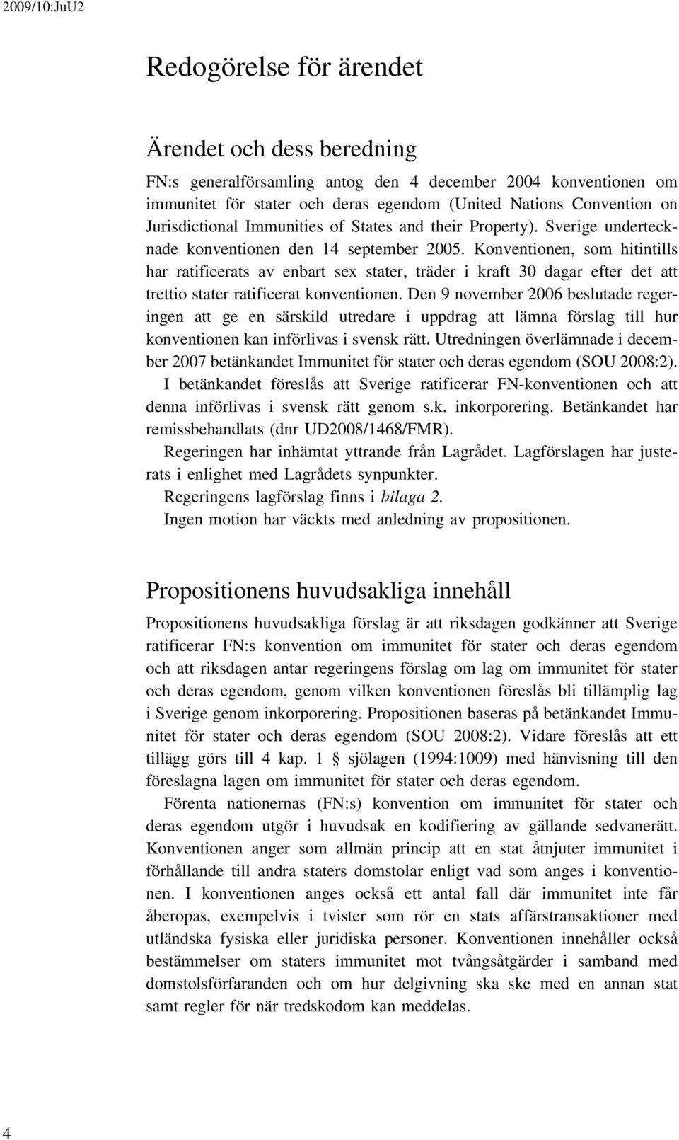 Konventionen, som hitintills har ratificerats av enbart sex stater, träder i kraft 30 dagar efter det att trettio stater ratificerat konventionen.