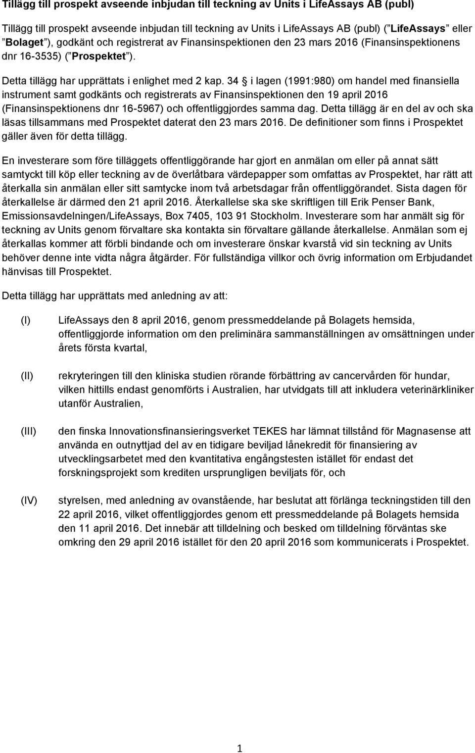 34 i lagen (1991:980) om handel med finansiella instrument samt godkänts och registrerats av Finansinspektionen den 19 april 2016 (Finansinspektionens dnr 16-5967) och offentliggjordes samma dag.