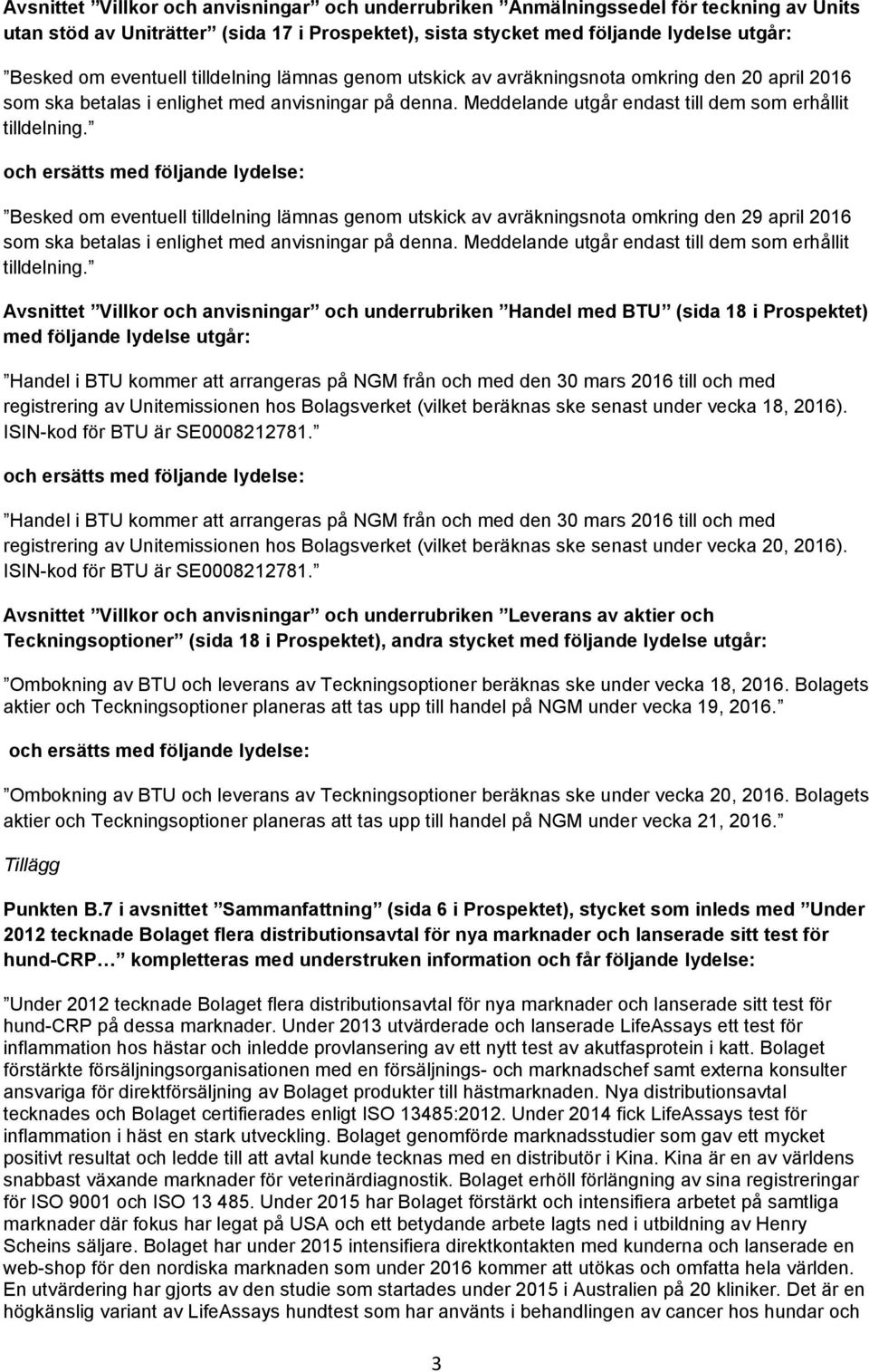 Besked om eventuell tilldelning lämnas genom utskick av avräkningsnota omkring den 29 april 2016 som ska betalas i enlighet med anvisningar på denna.