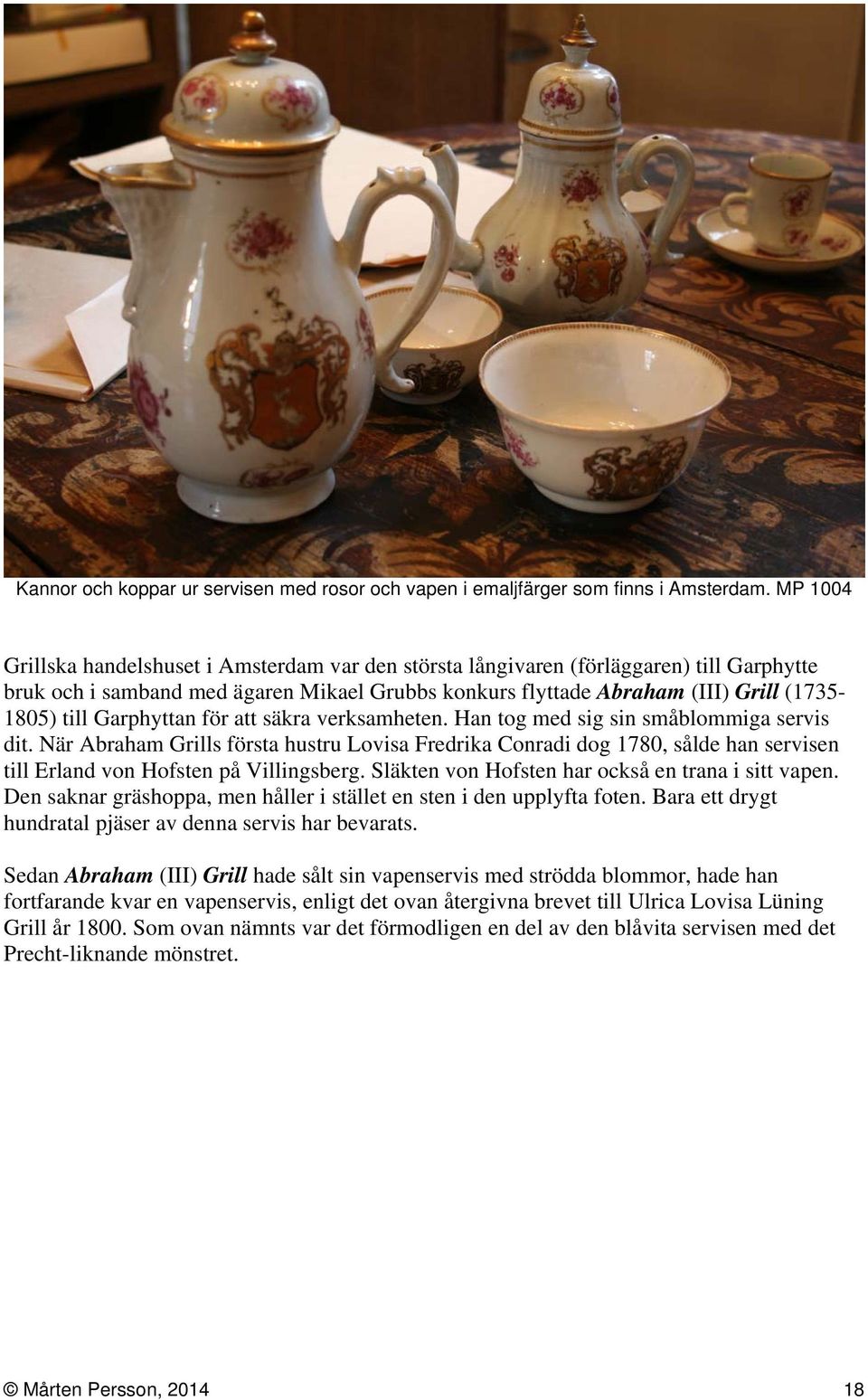 Garphyttan för att säkra verksamheten. Han tog med sig sin småblommiga servis dit.