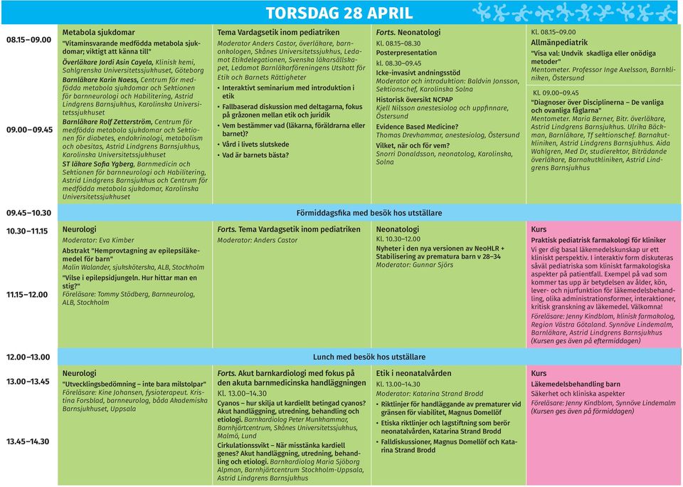45 Metabola sjukdomar "Vitaminsvarande medfödda metabola sjukdomar; viktigt att känna till" Överläkare Jordi Asin Cayela, Klinisk kemi, Sahlgrenska Universitetssjukhuset, Göteborg Barnläkare Karin