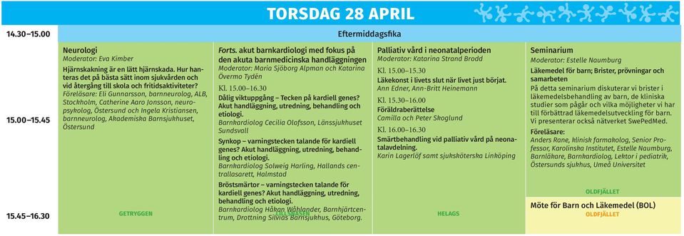 Eli Gunnarsson, barnneurolog, ALB, Stockholm, Catherine Aaro Jonsson, neuropsykolog, och Ingela Kristiansen, barnneurolog, Akademiska Barnsjukhuset, Forts.