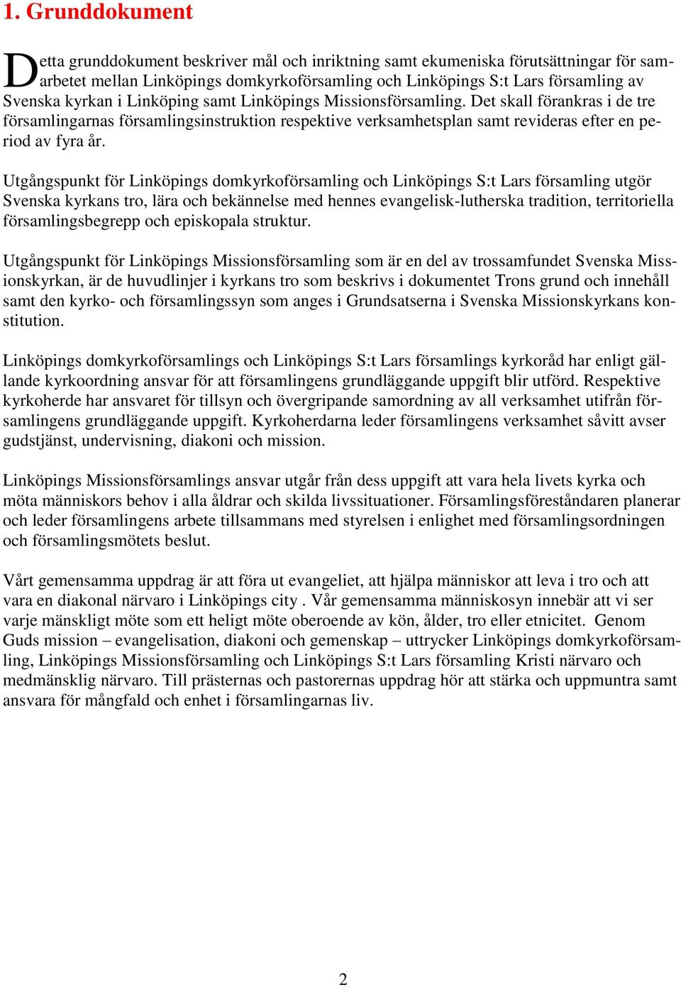 Utgångspunkt för Linköpings domkyrkoförsamling och Linköpings S:t Lars församling utgör Svenska kyrkans tro, lära och bekännelse med hennes evangelisk-lutherska tradition, territoriella