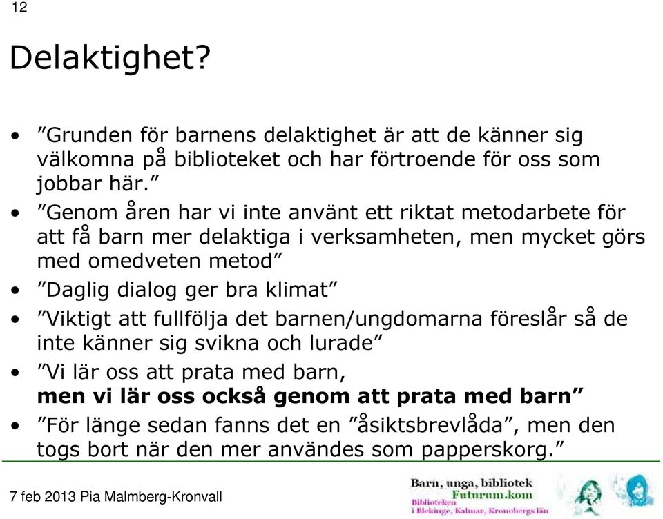 dialog ger bra klimat Viktigt att fullfölja det barnen/ungdomarna föreslår så de inte känner sig svikna och lurade Vi lär oss att prata med