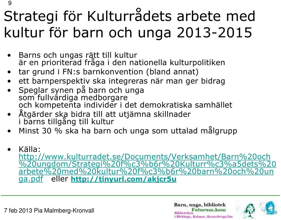 demokratiska samhället Åtgärder ska bidra till att utjämna skillnader i barns tillgång till kultur Minst 30 % ska ha barn och unga som uttalad målgrupp Källa: http://www.