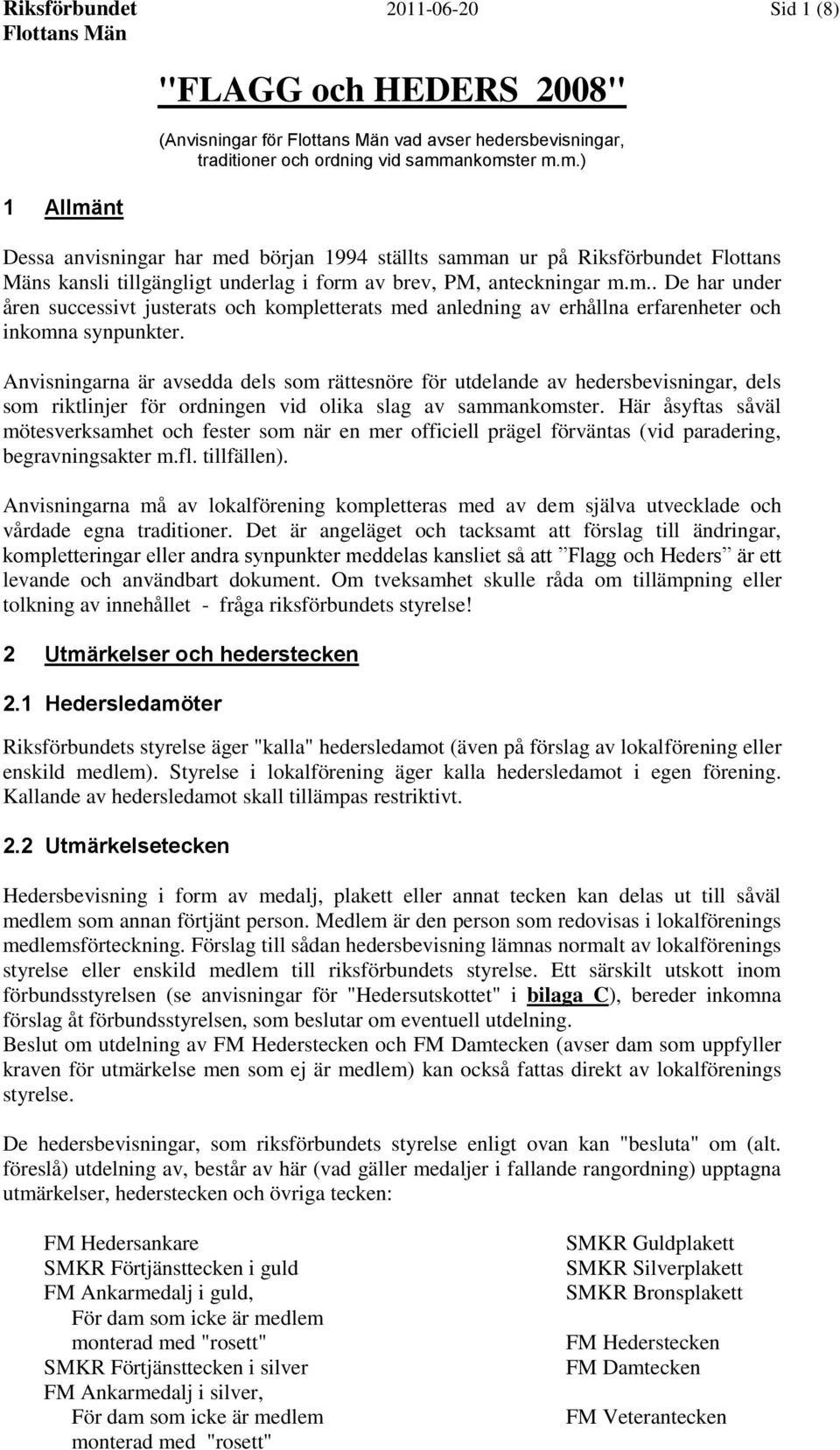 Anvisningarna är avsedda dels som rättesnöre för utdelande av hedersbevisningar, dels som riktlinjer för ordningen vid olika slag av sammankomster.