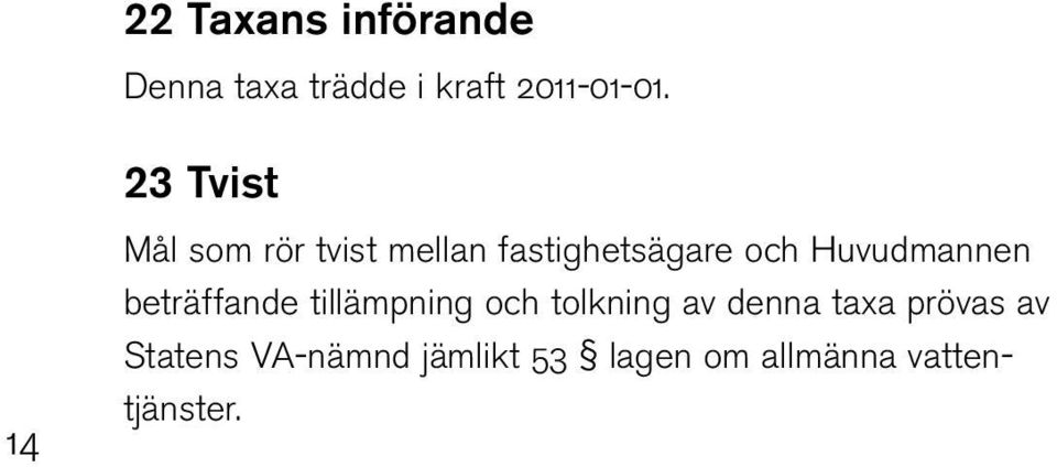 Huvudmannen beträffande tillämpning och tolkning av denna taxa
