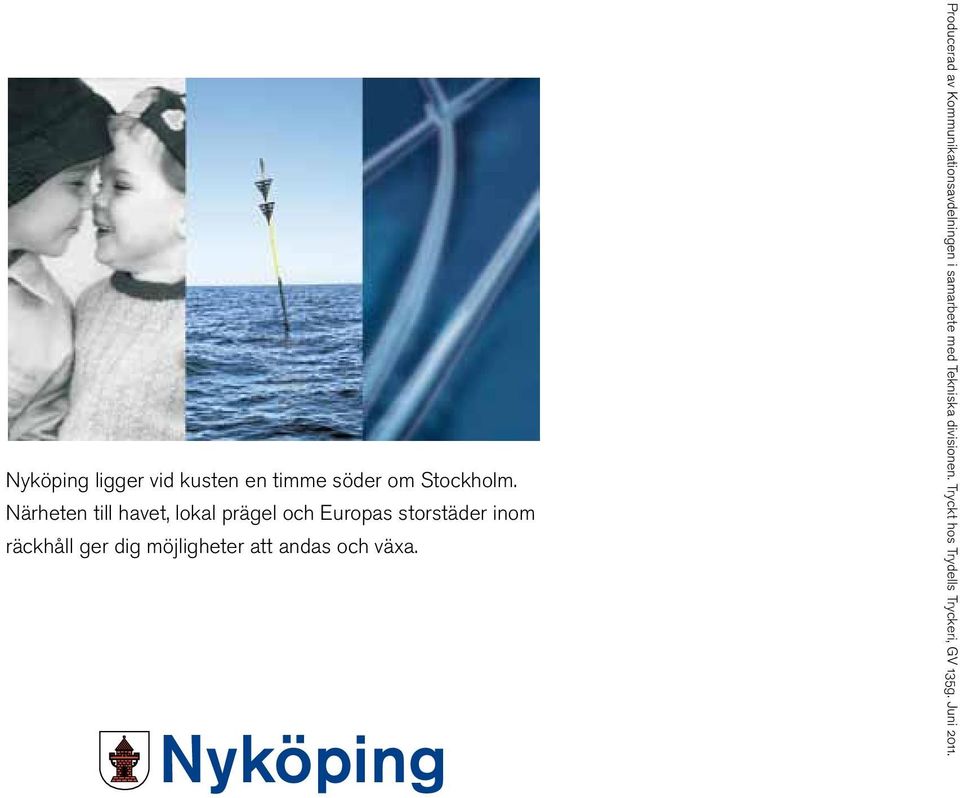ger dig möjligheter att andas och växa.