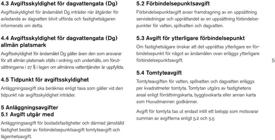 förutsättningarna i 27 i lagen om allmänna vattentjänster är uppfyllda. 4.