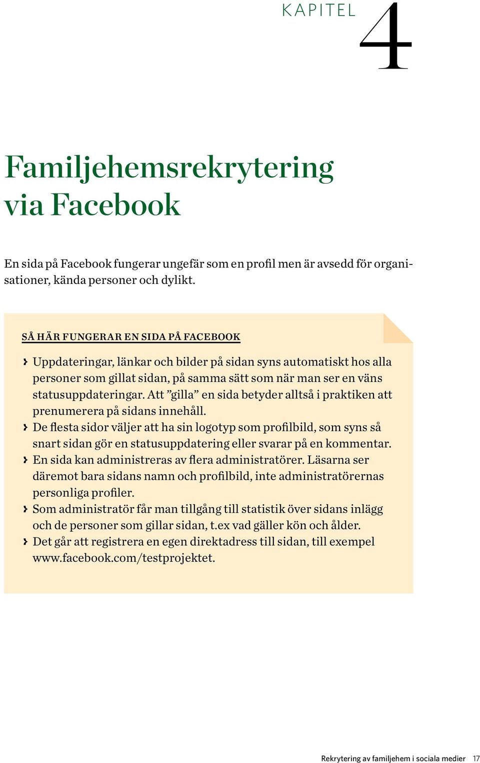 Att gilla en sida betyder alltså i praktiken att prenumerera på sidans innehåll.
