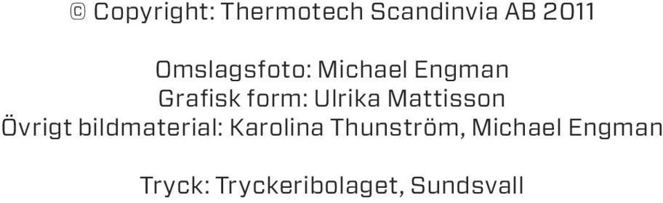 Ulrika Mattisson Övrigt bildmaterial: Karolina