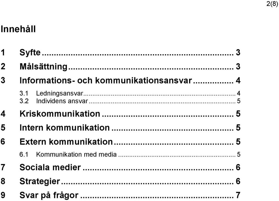 .. 5 4 Kriskommunikation... 5 5 Intern kommunikation... 5 6 Extern kommunikation.