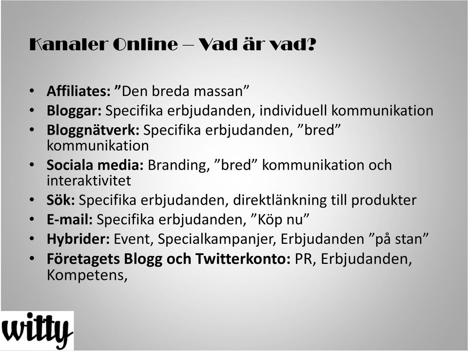 erbjudanden, bred kommunikation Sociala media: Branding, bred kommunikation och interaktivitet Sök: Specifika