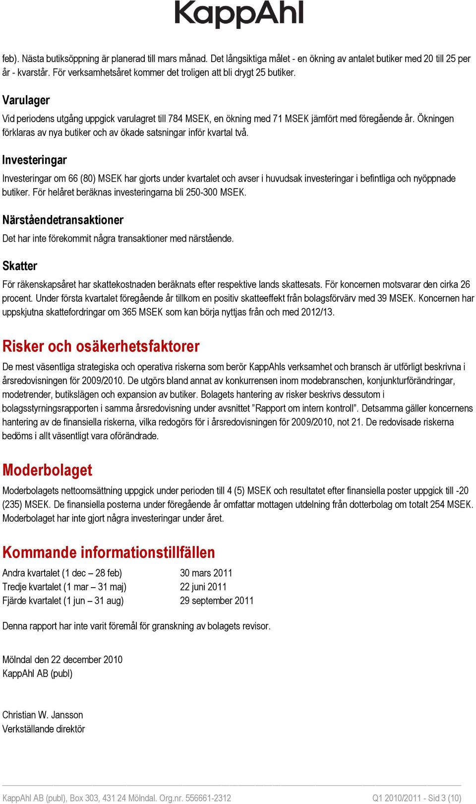 Ökningen förklaras av nya butiker och av ökade satsningar inför kvartal två.