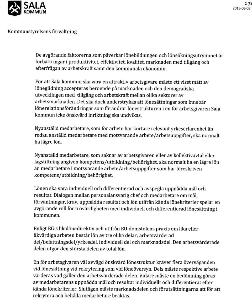 För att Sala kommun ska vara en attraktiv arbetsgivare måste ett visst mått av löneglidning accepteras beroende på marknaden och den demografiska utvecklingen med tillgång och arbetskraft mellan