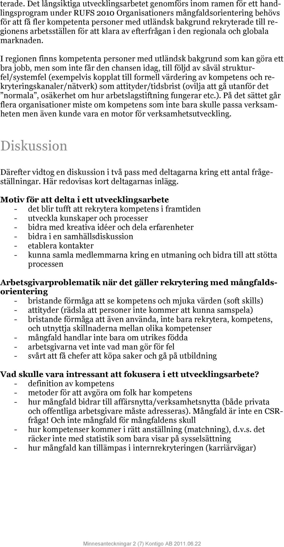 rekryterade till regionens arbetsställen för att klara av efterfrågan i den regionala och globala marknaden.