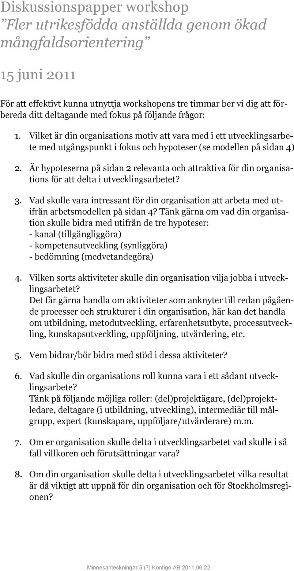 Är hypoteserna på sidan 2 relevanta och attraktiva för din organisations för att delta i utvecklingsarbetet? 3.