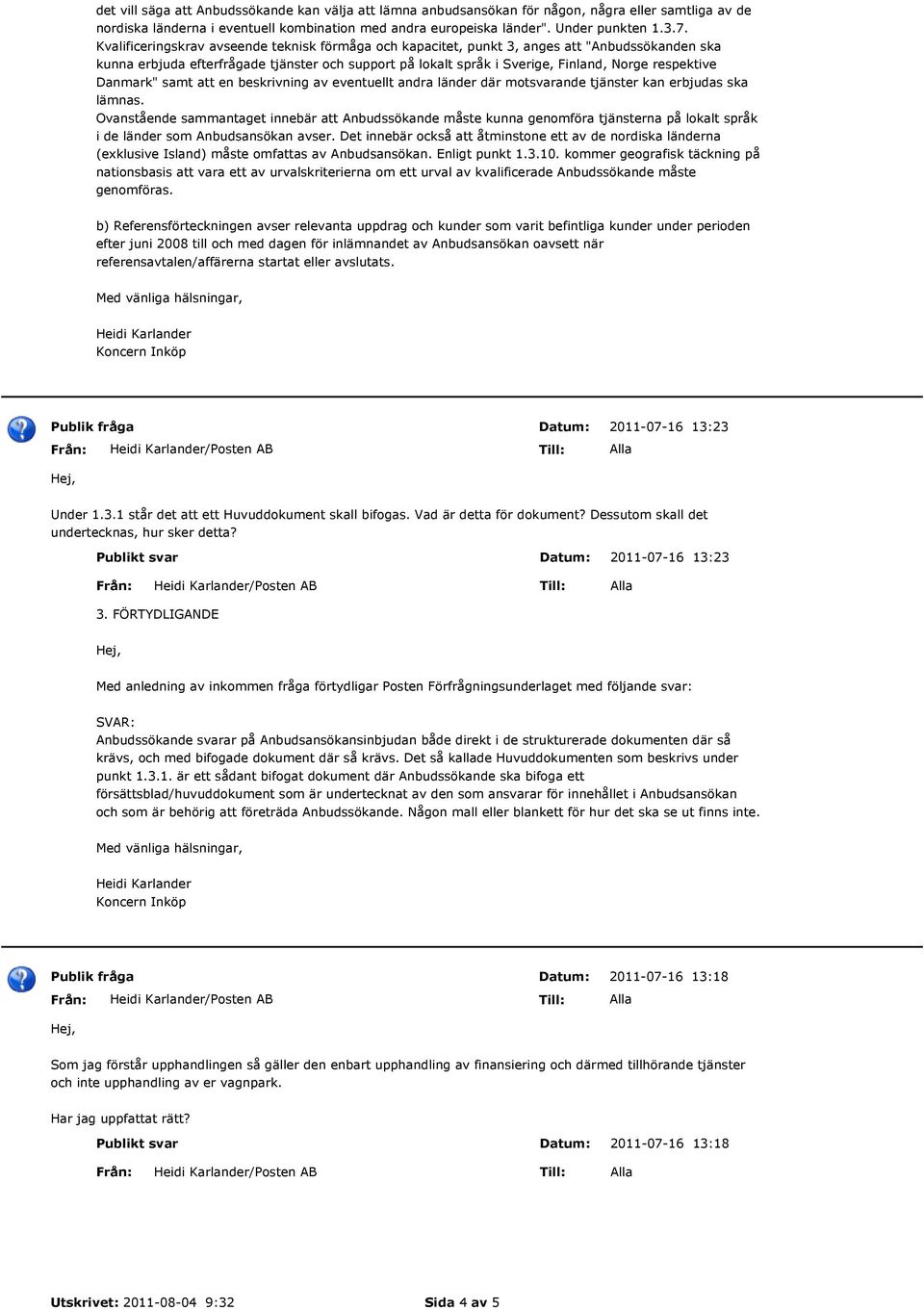 Danmark" samt att en beskrivning av eventuellt andra länder där motsvarande tjänster kan erbjudas ska lämnas.