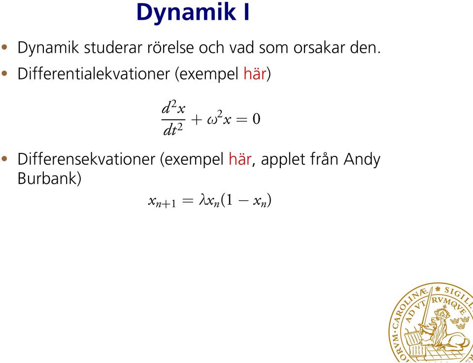 Differentialekvationer (exempel här) d 2 x dt 2
