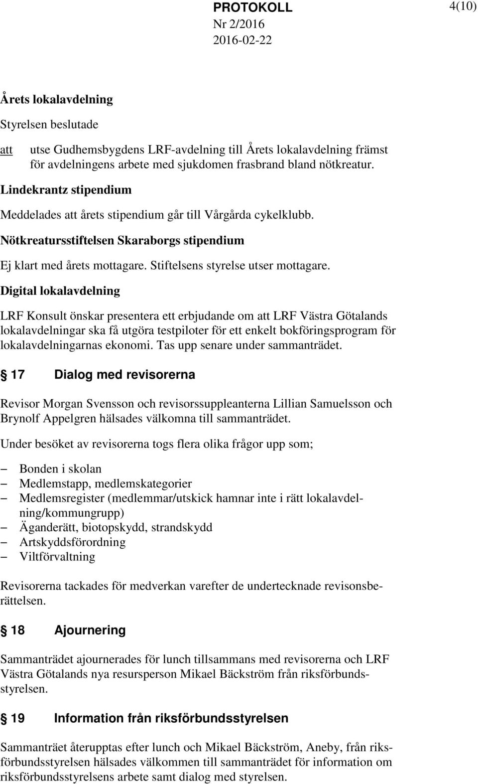 Digital lokalavdelning LRF Konsult önskar presentera ett erbjudande om LRF Västra Götalands lokalavdelningar ska få utgöra testpiloter för ett enkelt bokföringsprogram för lokalavdelningarnas ekonomi.