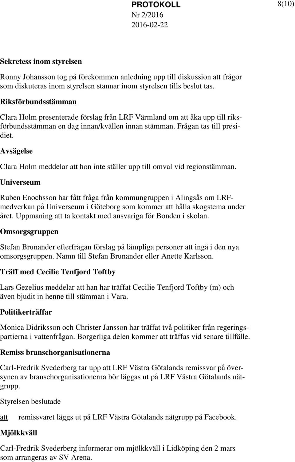 Avsägelse Clara Holm meddelar hon inte ställer upp till omval vid regionstämman.