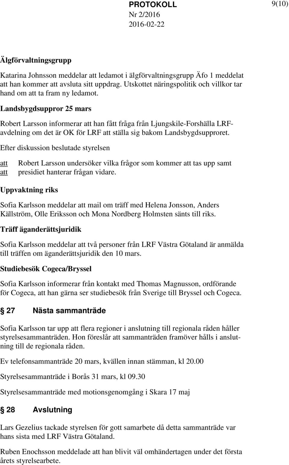 Landsbygdsuppror 25 mars Robert Larsson informerar han fått fråga från Ljungskile-Forshälla LRFavdelning om det är OK för LRF ställa sig bakom Landsbygdsupproret.
