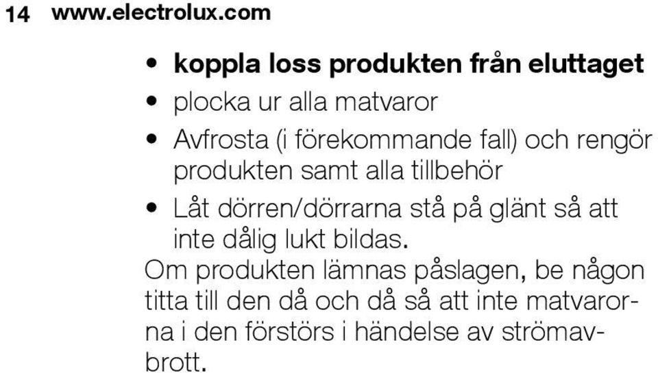 förekommande fall) och rengör produkten samt alla tillbehör Låt dörren/dörrarna stå på