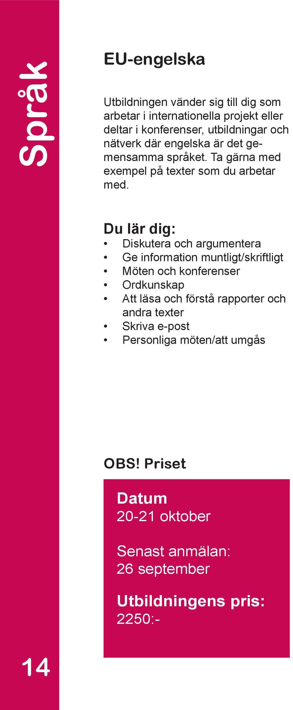 Ta gärna med exempel på texter som du arbetar med.