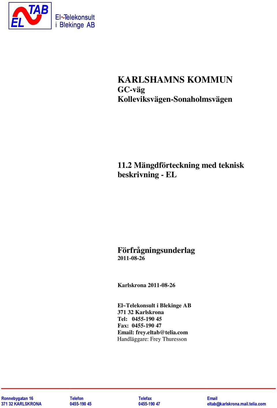 El~Telekonsult i Blekinge AB 371 32 Karlskrona Tel: 0455-190 45 Fax: 0455-190 47 Email: frey.