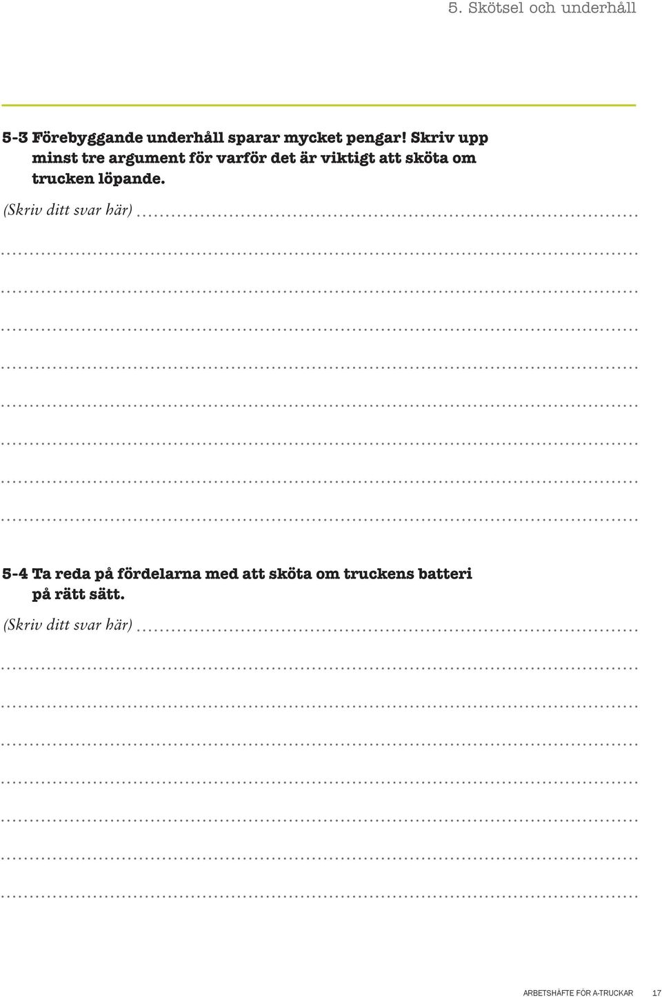 Skriv upp minst tre argument för varför det är viktigt att sköta