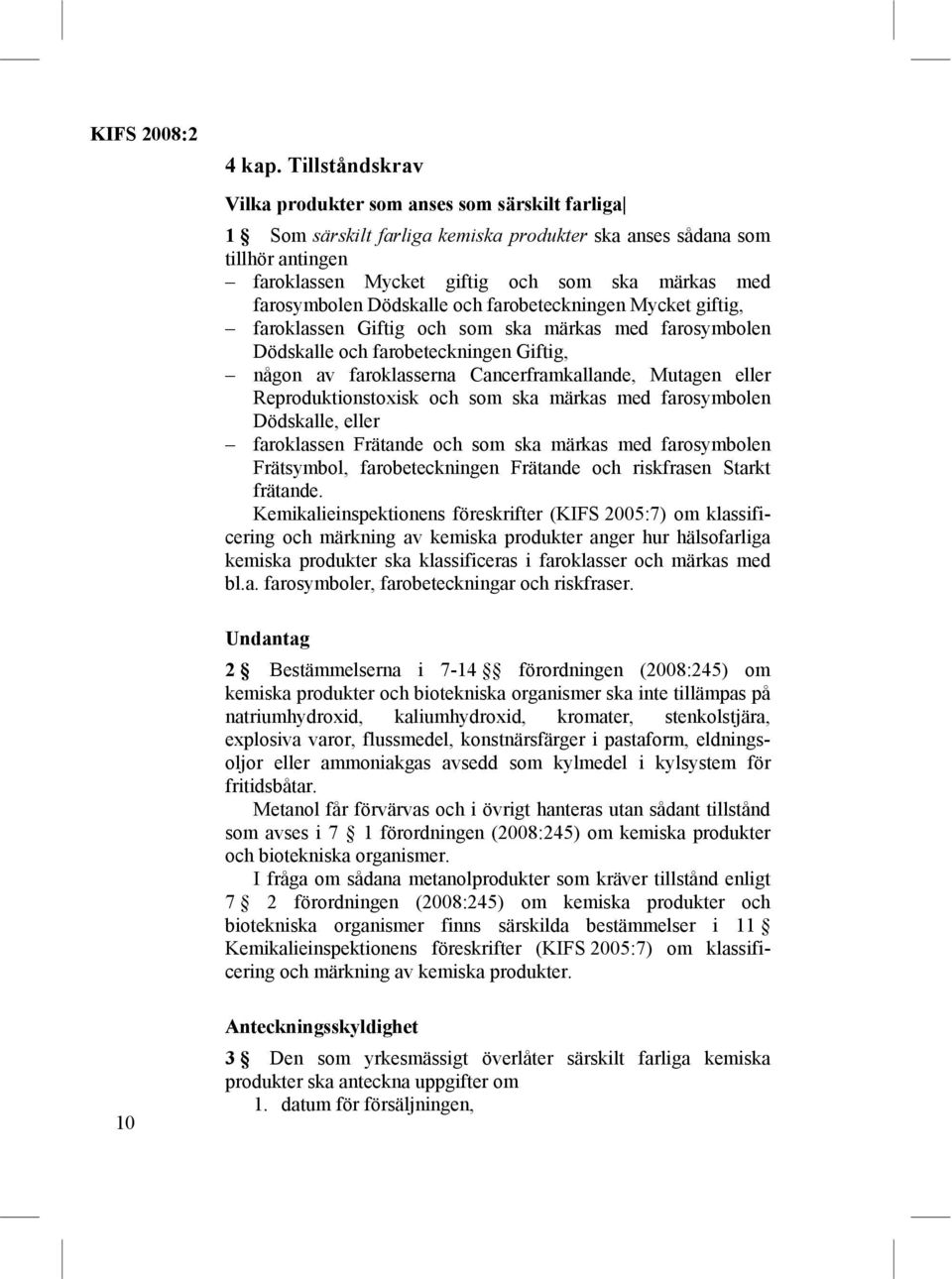farosymbolen Dödskalle och farobeteckningen Mycket giftig, faroklassen Giftig och som ska märkas med farosymbolen Dödskalle och farobeteckningen Giftig, någon av faroklasserna Cancerframkallande,