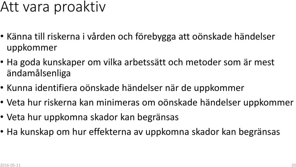 händelser när de uppkommer Veta hur riskerna kan minimeras om oönskade händelser uppkommer Veta hur