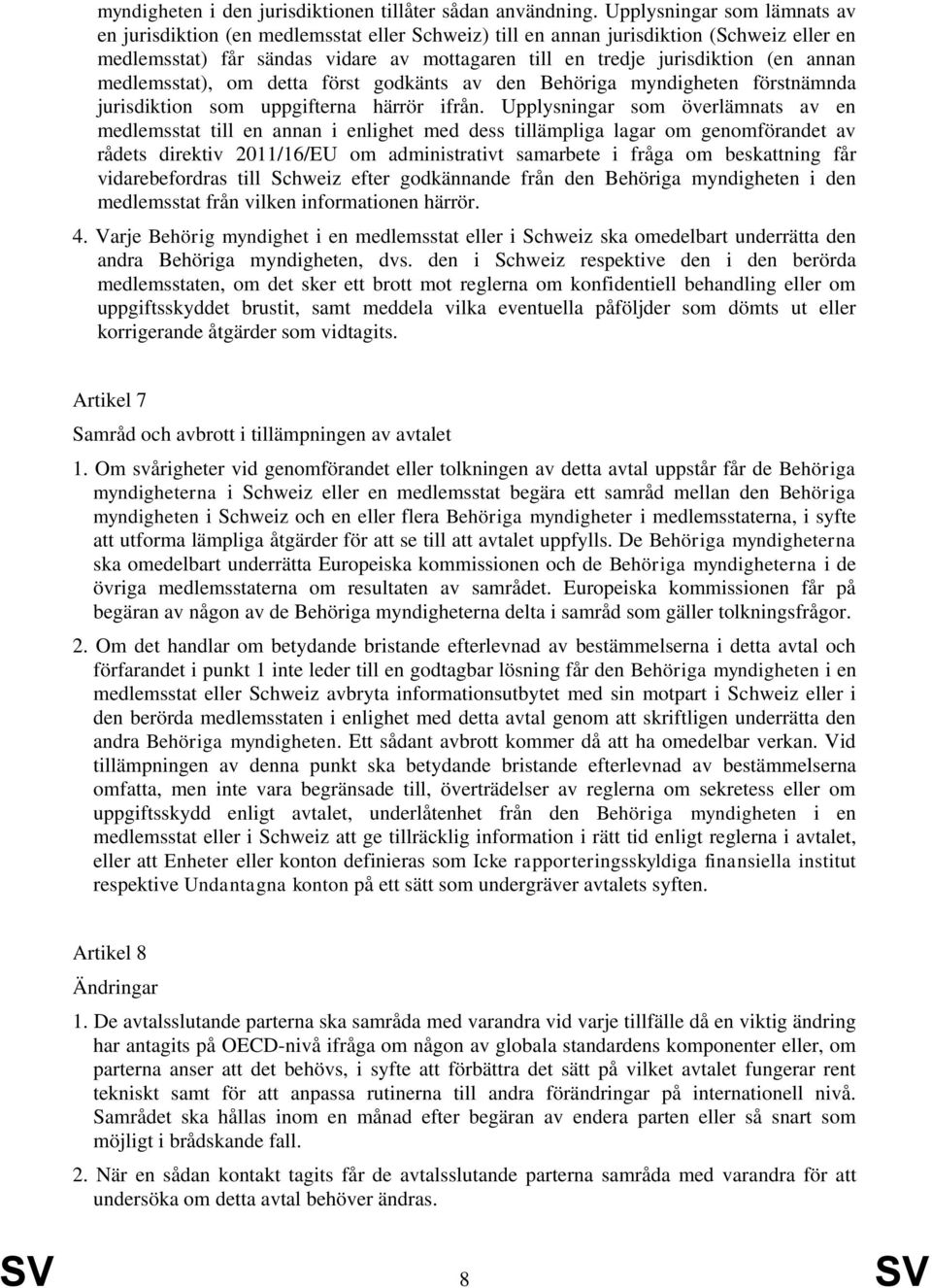 annan medlemsstat), om detta först godkänts av den Behöriga myndigheten förstnämnda jurisdiktion som uppgifterna härrör ifrån.