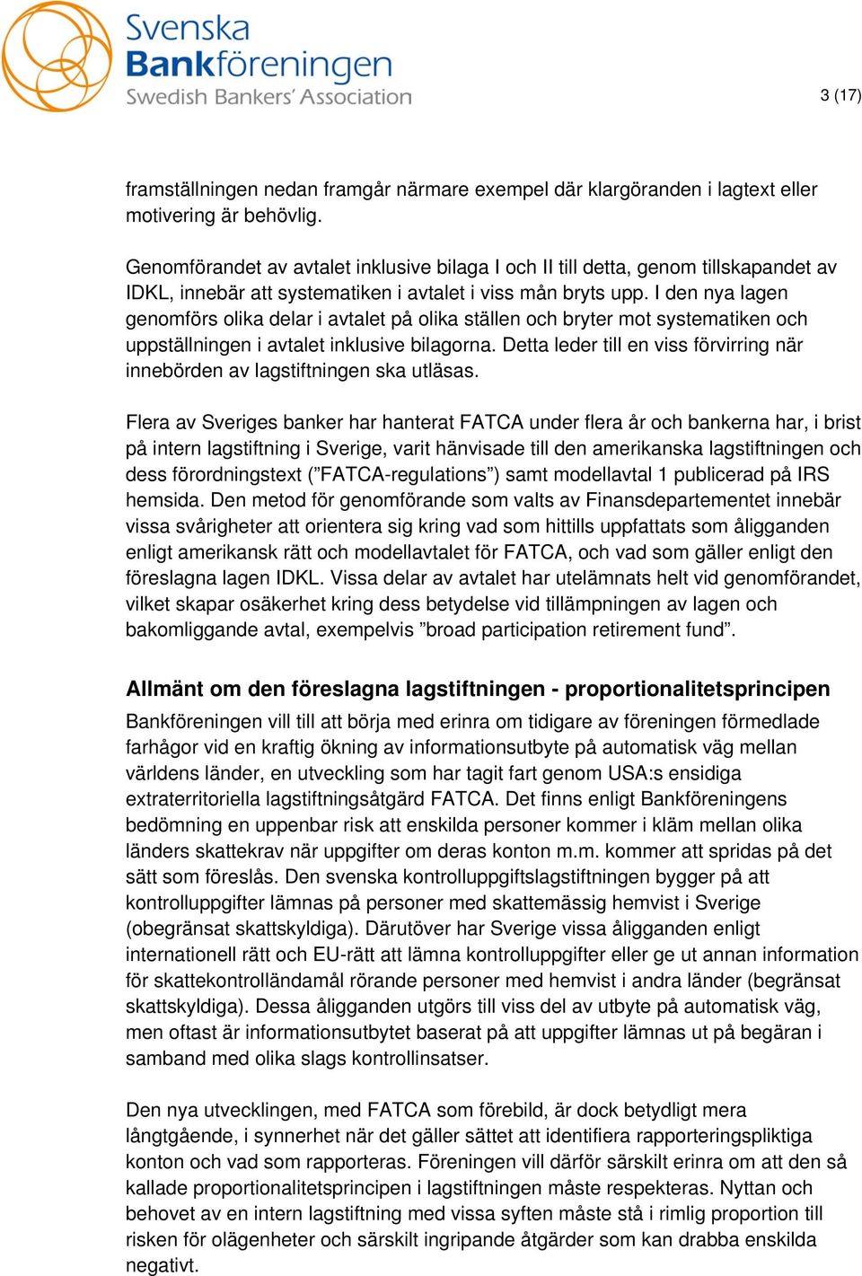 I den nya lagen genomförs olika delar i avtalet på olika ställen och bryter mot systematiken och uppställningen i avtalet inklusive bilagorna.
