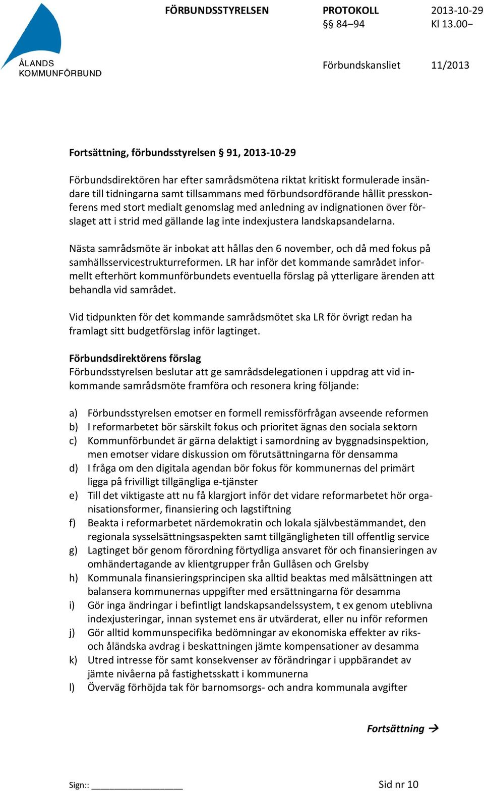 Nästa samrådsmöte är inbokat att hållas den 6 november, och då med fokus på samhällsservicestrukturreformen.