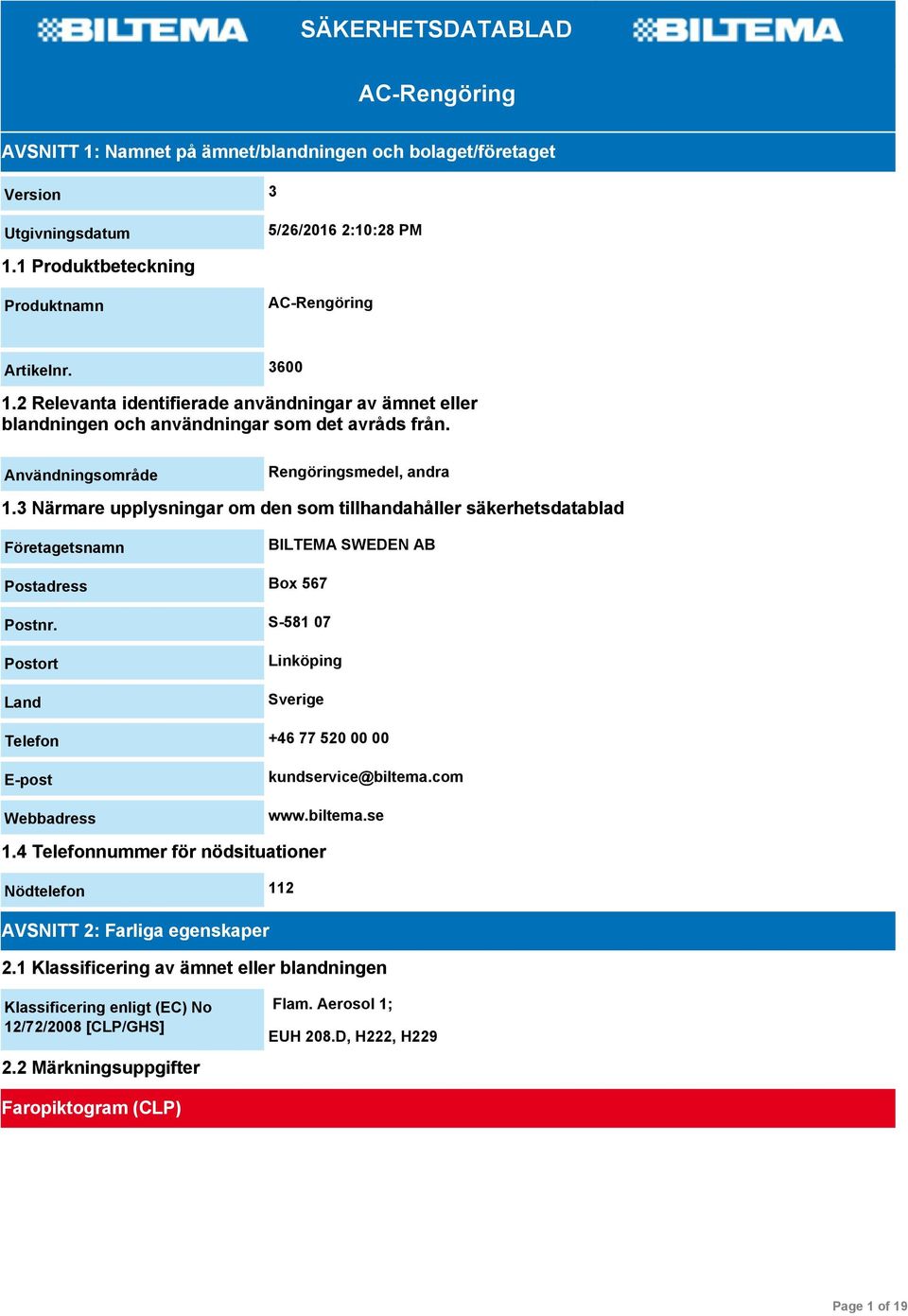 3 Närmare upplysningar om den som tillhandahåller säkerhetsdatablad Företagetsnamn BILTEMA SWEDEN AB Postadress Box 567 Postnr.