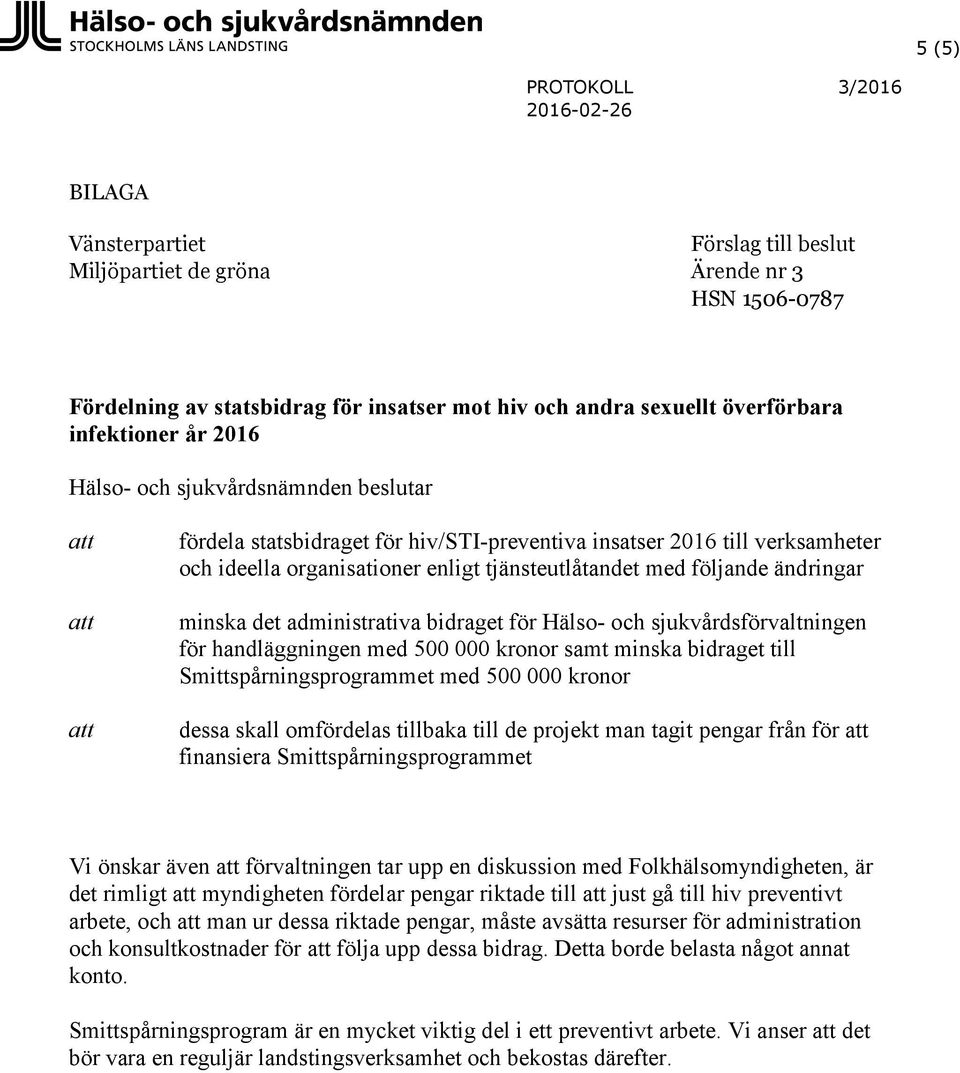 administrativa bidraget för Hälso- och sjukvårdsförvaltningen för handläggningen med 500 000 kronor samt minska bidraget till Smittspårningsprogrammet med 500 000 kronor dessa skall omfördelas