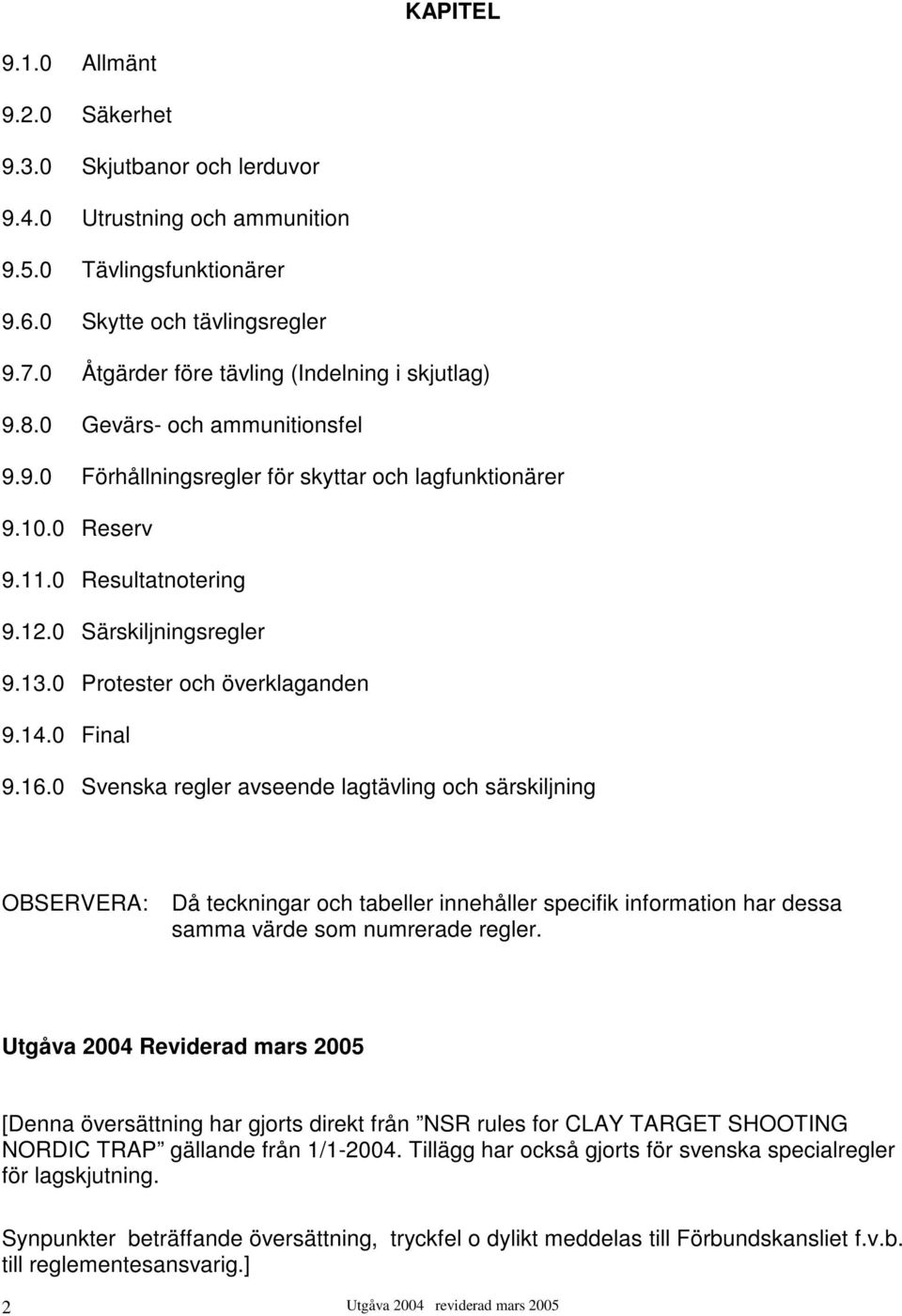 0 Särskiljningsregler 9.13.0 Protester och överklaganden 9.14.0 Final 9.16.
