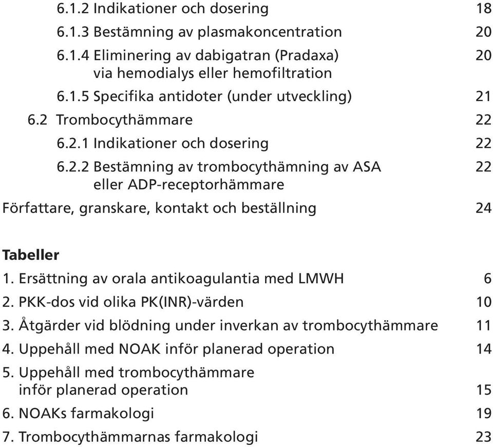 Ersättning av orala antikoagulantia med LMWH 6 2. PKK-dos vid olika PK(INR)-värden 10 3. Åtgärder vid blödning under inverkan av trombocythämmare 11 4.