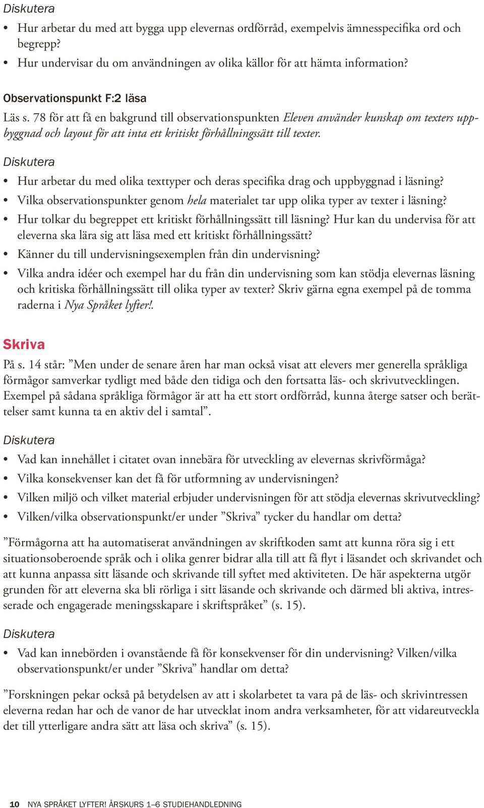 Hur arbetar du med olika texttyper och deras specifika drag och uppbyggnad i läsning? Vilka observationspunkter genom hela materialet tar upp olika typer av texter i läsning?