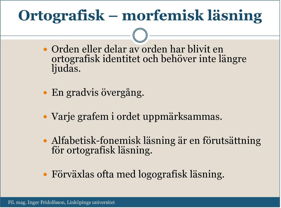 Varje grafem i ordet uppmärksammas.