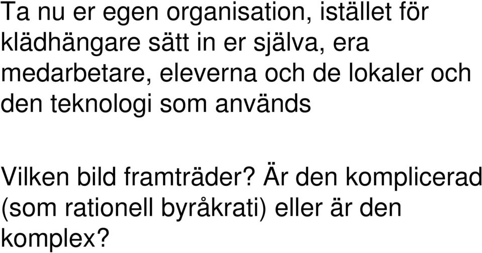 den teknologi som används Vilken bild framträder?