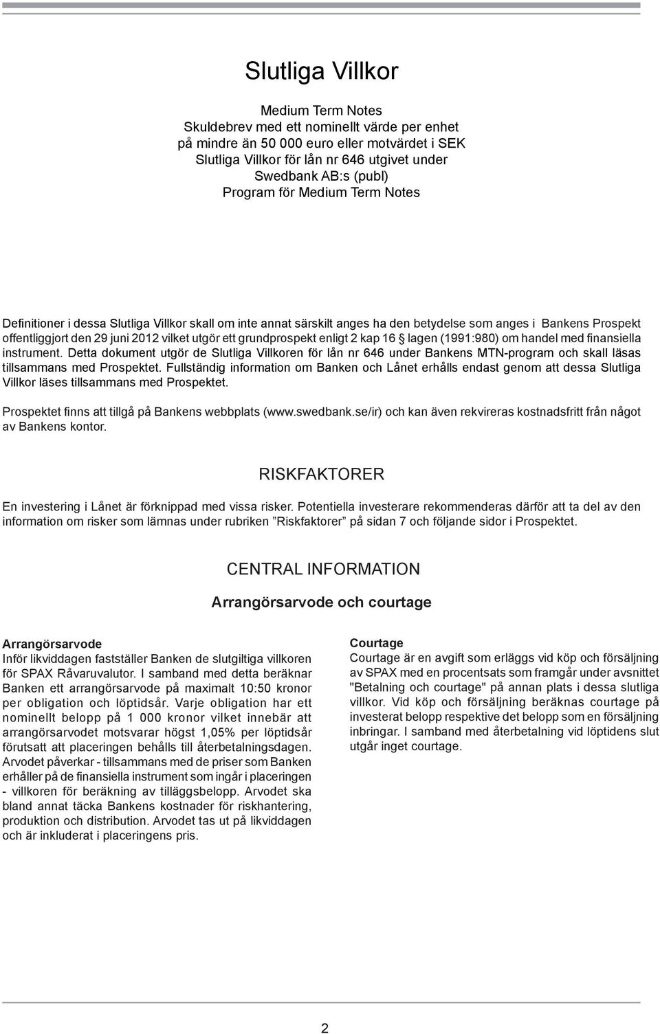 grundprospekt enligt 2 kap 16 lagen (1991:980) om handel med finansiella instrument.