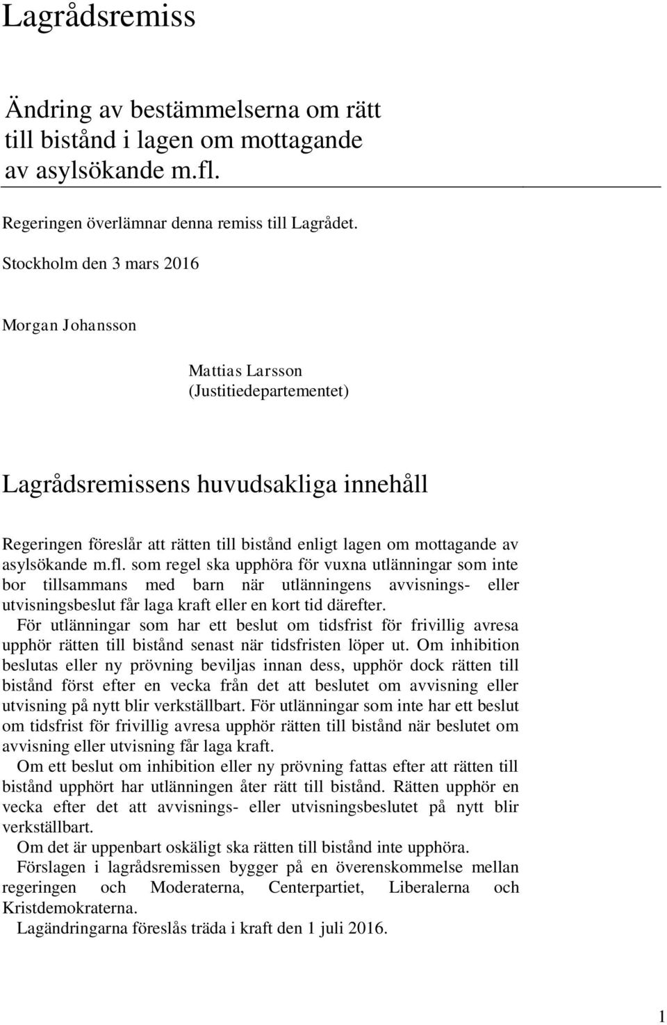 asylsökande m.fl. som regel ska upphöra för vuxna utlänningar som inte bor tillsammans med barn när utlänningens avvisnings- eller utvisningsbeslut får laga kraft eller en kort tid därefter.